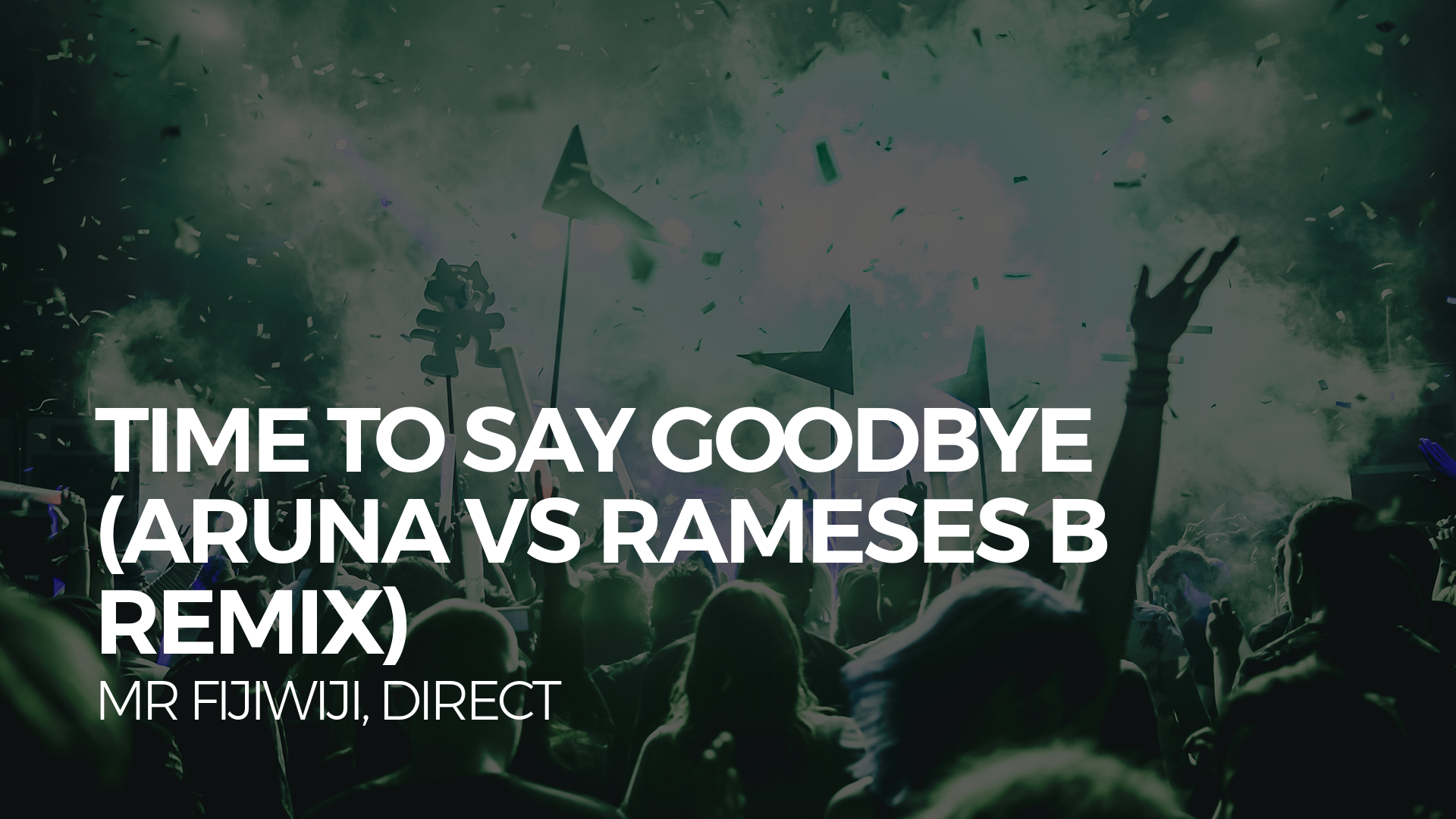 Mr FijiWiji, Direct & ARUNA - Time To Say Goodbye (ARUNA vs Rameses B Remix) [Monstercat Release]